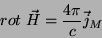 \begin{displaymath}
rot \; \vec{H} = \frac{4\pi}{c}\vec{j}_M
\end{displaymath}