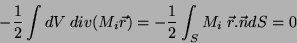 \begin{displaymath}
-\frac{1}{2}\int dV\;div(M_i\vec{r})=-\frac{1}{2}\int_SM_i\;\vec{r}.\vec{n}dS
=0
\end{displaymath}