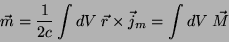 \begin{displaymath}
\vec{m}=\frac{1}{2c}\int dV\;\vec{r}\times \vec{j}_m=\int dV \; \vec{M}
\end{displaymath}