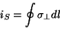 \begin{displaymath}
i_S=\oint \sigma_{\perp} dl
\end{displaymath}
