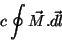 \begin{displaymath}
c\oint \vec{M}.\vec{dl}
\end{displaymath}