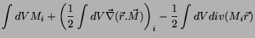 $\displaystyle \int dV M_i+ \left(\frac{1}{2}\int dV\vec{\nabla}(\vec{r}.\vec{M})\right)_i
-\frac{1}{2}\int dV div(M_i\vec{r})$