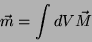\begin{displaymath}
\vec{m}=\int dV\vec{M}
\end{displaymath}