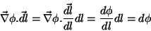 \begin{displaymath}
\vec{\nabla}\phi.\vec{dl}=\vec{\nabla}\phi.\frac{\vec{dl}}{dl}dl=\frac{d\phi}{dl}dl
=d\phi
\end{displaymath}