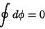 \begin{displaymath}
\oint d\phi=0
\end{displaymath}