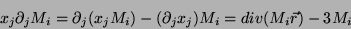 \begin{displaymath}
x_j \partial_j M_i=\partial_j(x_j M_i)-(\partial_j x_j)M_i=div(M_i \vec{r})-3M_i
\end{displaymath}