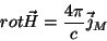 \begin{displaymath}
rot \vec{H} = \frac{4\pi}{c}\vec{j}_M
\end{displaymath}