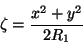 \begin{displaymath}
\zeta=\frac{x^2+y^2}{2R_1}
\end{displaymath}