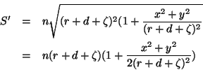 \begin{eqnarray*}
S'& = & n\sqrt{(r+d+\zeta)^2(1+\frac{x^2+y^2}{(r+d+\zeta)^2}}\\
& = & n(r+d+\zeta)(1+\frac{x^2+y^2}{2(r+d+\zeta)^2})
\end{eqnarray*}