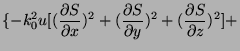 $\displaystyle \{-k_0^2u[(\frac{ \partial S}{\partial x})^2
+ (\frac{ \partial S}{\partial y})^2 +(\frac{ \partial S}{\partial z})^2
] +$