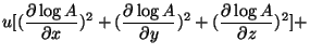 $\displaystyle u[(\frac{ \partial\log{A}}{\partial x})^2 +
(\frac{ \partial\log{A}}{\partial y})^2+
(\frac{ \partial\log{A}}{\partial z})^2] +$