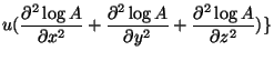 $\displaystyle u(\frac{\partial^2\log{A}}{\partial x^2}+
\frac{\partial^2\log{A}}{\partial y^2}+\frac{\partial^2\log{A}}{\partial z^2})\}$