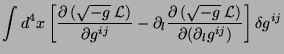 $\displaystyle \int d^4 x\left[\frac{\partial\left(\sqrt{-g}\;
\mathcal{L}\right...
...sqrt{-g}\;
\mathcal{L}\right)}{\partial(\partial_l g^{ij})}\right]\delta g^{ij}$