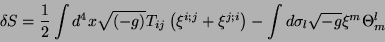 \begin{displaymath}
\delta S = \frac{1}{2} \int d^4x \sqrt{(-g)}
T_{ij}\left(\...
...xi^{j;i}\right)- \int
d\sigma_l\sqrt{-g}\xi^m\Theta^{l}_{m}
\end{displaymath}