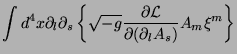 $\displaystyle \int d^4x \partial_l \partial_s\left\{\sqrt{-g}\frac{\partial
\mathcal{L}}{\partial(\partial_l A_{s})}A_{m}\xi^m\right\}$
