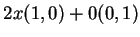 $\displaystyle 2x(1,0)+0(0,1)$