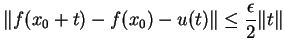 $\displaystyle \Vert f(x_0+t)-f(x_0)-u(t)\Vert\leq \frac{\epsilon}{2}\Vert t\Vert
$