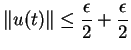 $\displaystyle \Vert u(t)\Vert\leq \frac{\epsilon}{2}+\frac{\epsilon}{2}
$