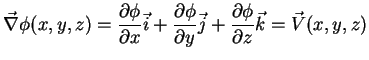 $\displaystyle \vec{\nabla}\phi(x,y,z)=\frac{\partial \phi}{\partial x}\vec{i} +...
...phi}{\partial y}\vec{j}+ \frac{\partial \phi}{\partial z}\vec{k}=\vec{V}(x,y,z)$