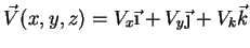$ \vec{V}(x,y,z)=V_{x}\vec{\i}+V_{y}\vec{\j}+V_{k}\vec{k}$