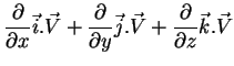 $\displaystyle \frac{\partial}{\partial
x}\vec{i}.\vec{V}+\frac{\partial}{\partial
y}\vec{j}.\vec{V}+
\frac{\partial}{\partial
z}\vec{k}.\vec{V}$