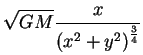 $\displaystyle \sqrt{GM}\frac{x}{\left(x^2+y^2\right)^{\frac{3}{4}}}$