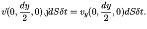 $\displaystyle \vec{v}(0, \frac{dy}{2},0).\vec{\j}dS\delta t = v_{y}(0,\frac{dy}{2},0) dS \delta t.$