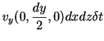 $\displaystyle v_{y}(0,\frac{dy}{2},0)dx dz \delta t$