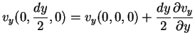 $\displaystyle v_{y}(0,\frac{dy}{2},0)=v_{y}(0,0,0)+\frac{dy}{2}\frac{\partial
v_{y}}{\partial y}
$