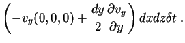 $\displaystyle \left(-v_{y}(0,0,0)+\frac{dy}{2}\frac{\partial v_{y}}{\partial y}\right)dx dz \delta t\;.$