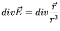 $\displaystyle div \vec{E}= div \frac{\vec{r}}{r^3}$