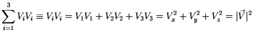 $\displaystyle \sum_{i=1}^{3}V_i V_i\equiv V_iV_i=V_{1}V_{1}+V_{2}V_{2}+V_{3}V_{3}=V_{x}^2+V_{y}^2+V_{z}^2=\vert\vec{V}\vert^2$