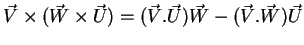 $\displaystyle \vec{V}\times(\vec{W}\times\vec{U})=(\vec{V}.\vec{U})\vec{W}-(\vec{V}.\vec{W})\vec{U}$