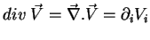 $\displaystyle div\;\vec{V}=\vec{\nabla}.\vec{V}=\partial_iV_i$