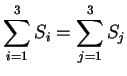 $\displaystyle \sum_{i=1}^3S_i=\sum_{j=1}^3S_j$