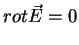 $\displaystyle rot \vec{E}=0$