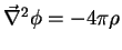 $\displaystyle \vec{\nabla}^2\phi = -4\pi \rho$