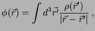 $\displaystyle \phi(\vec{r})=\int d^3\vec{r'}\frac{\rho(\vec{r}')}{\vert\vec{r}-\vec{r}'\vert}\;,$