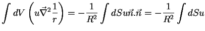 $\displaystyle \int dV\left(u\vec{\nabla}^2\frac{1}{r}\right)=-\frac{1}{R^2} \int dS u \vec{n}.\vec{n} = -\frac{1}{R^2}\int dS u$