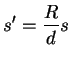 $\displaystyle s'=\frac{R}{d}s$