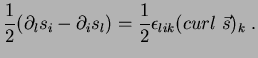$\displaystyle \frac{1}{2}(\partial _ls_i-\partial _is_l)=\frac{1}{2} \epsilon_{lik}(curl\;\vec{s})_k\;.$