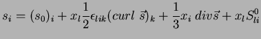 $\displaystyle s_i=(s_0)_i + x_l\frac{1}{2}\epsilon_{lik}(curl \; \vec{s})_k +\frac{1}{3}x_i\;div \vec{s}+x_lS^0_{li}$