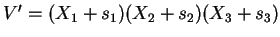 $ V'=(X_1+s_1)(X_2+s_2)(X_3+s_3)$