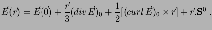 $\displaystyle \vec{E}(\vec{r})=\vec{E}(\vec{0}) + \frac{\vec{r}}{3}(div\,\vec{E})_0 + \frac{1}{2}[(curl\,\vec{E})_0\times \vec{r}] + \vec{r}.{\bf S}^0\;.$