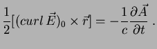$\displaystyle \frac{1}{2}[(curl\,\vec{E})_0\times \vec{r}]=-\frac{1}{c} \frac{\partial \vec{A}}{\partial t}\;.$