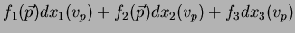 $\displaystyle f_1(\vec{p})dx_1(v_p)
+f_2(\vec{p})dx_2(v_p)+f_3 dx_3(v_p)$
