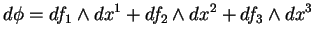 $\displaystyle d\phi=df_1\wedge dx^1+df_2\wedge dx^2+df_3\wedge dx^3
$