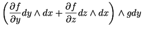 $\displaystyle \left(\frac{\partial f}{\partial y} dy \wedge dx +
\frac{\partial f}{\partial z} dz \wedge dx\right) \wedge g dy$