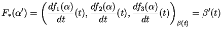 $\displaystyle F_*(\alpha^\prime)=\left(\frac{df_1(\alpha)}{dt}(t),\frac{df_2(\alpha)}{dt}(t),
\frac{df_3(\alpha)}{dt}(t)\right)_{\beta(t)}=\beta^\prime(t)
$