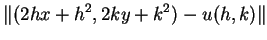 $\displaystyle \Vert(2hx+h^2,2ky+k^2)-u(h,k)\Vert$